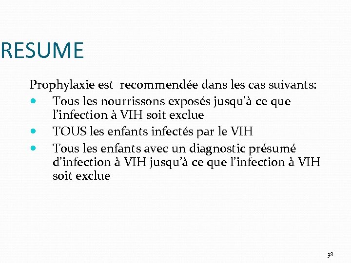 RESUME Prophylaxie est recommendée dans les cas suivants: Tous les nourrissons exposés jusqu’à ce