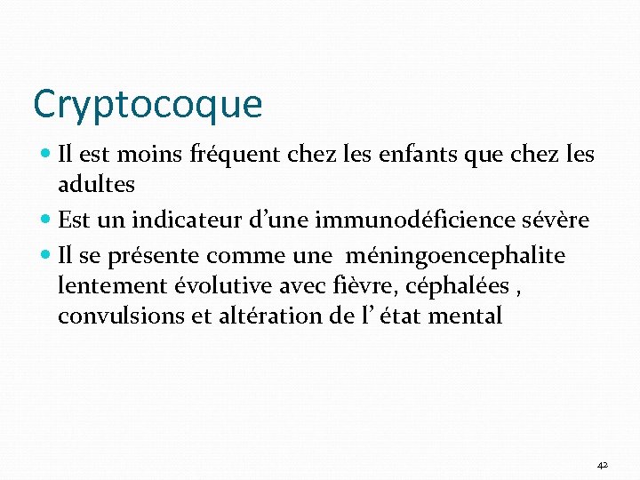 Cryptocoque Il est moins fréquent chez les enfants que chez les adultes Est un