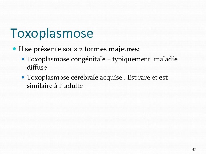 Toxoplasmose Il se présente sous 2 formes majeures: Toxoplasmose congénitale – typiquement maladie diffuse