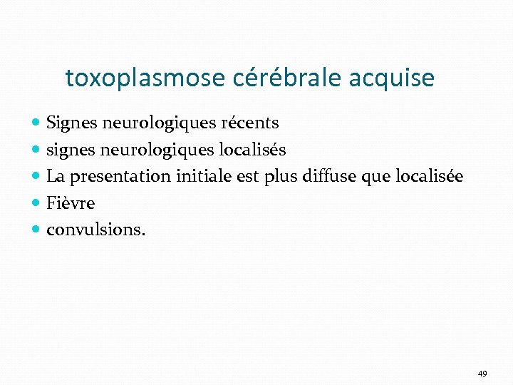 toxoplasmose cérébrale acquise Signes neurologiques récents signes neurologiques localisés La presentation initiale est plus