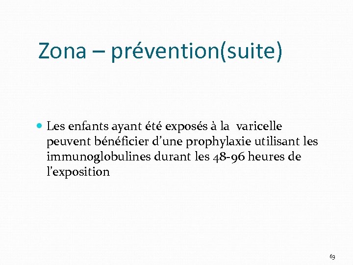 Zona – prévention(suite) Les enfants ayant été exposés à la varicelle peuvent bénéficier d’une