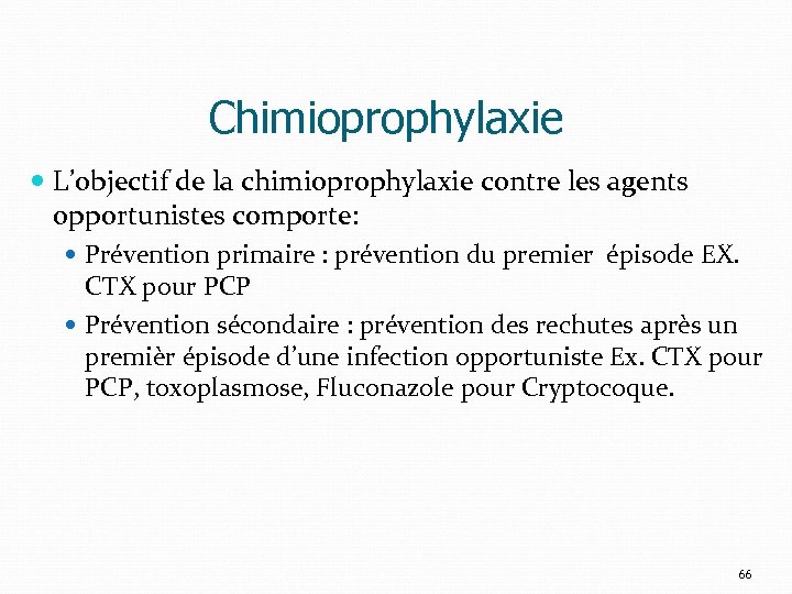 Chimioprophylaxie L’objectif de la chimioprophylaxie contre les agents opportunistes comporte: Prévention primaire : prévention