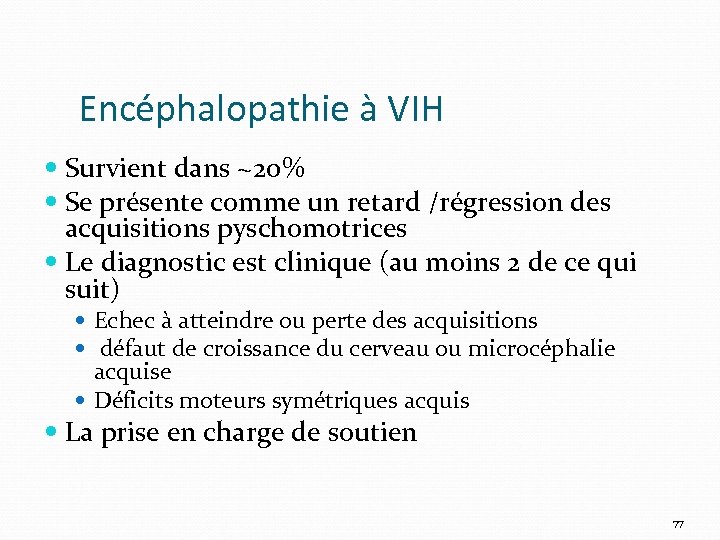 Encéphalopathie à VIH Survient dans ~20% Se présente comme un retard /régression des acquisitions