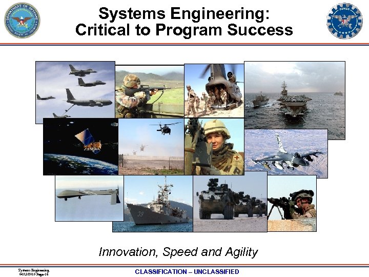 Systems Engineering: Critical to Program Success Innovation, Speed and Agility Systems Engineering 04/13/2010 Page-16