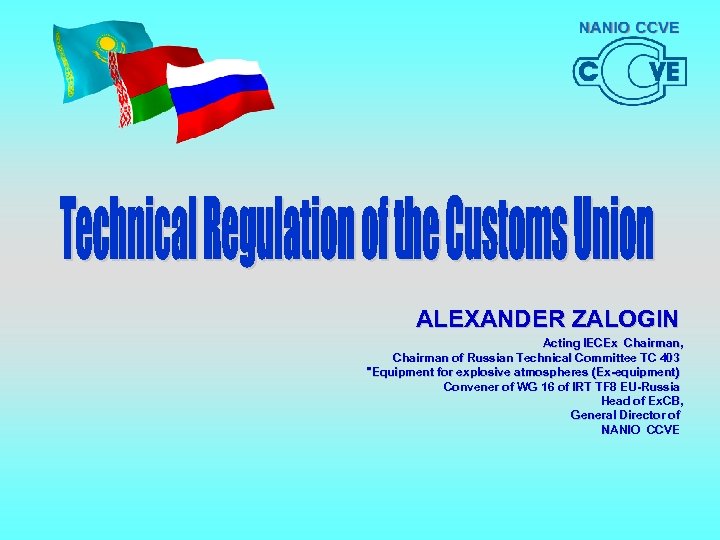 ALEXANDER ZALOGIN Acting IECEx Chairman, Chairman of Russian Technical Committee TC 403 