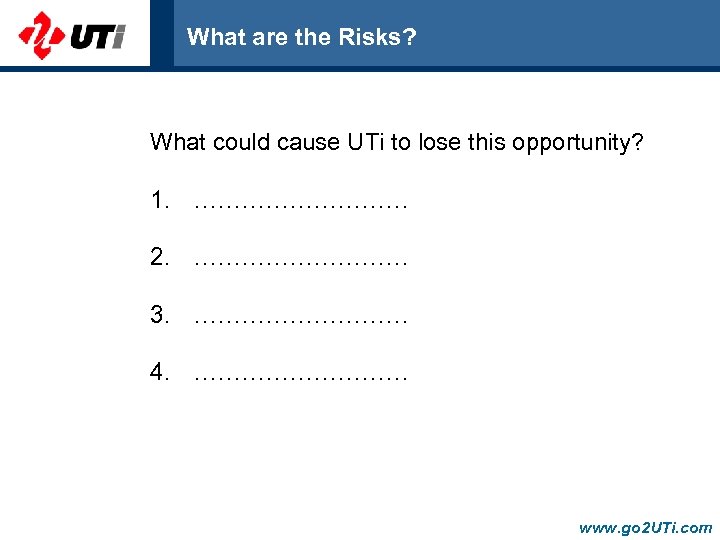 What are the Risks? What could cause UTi to lose this opportunity? 1. ……………