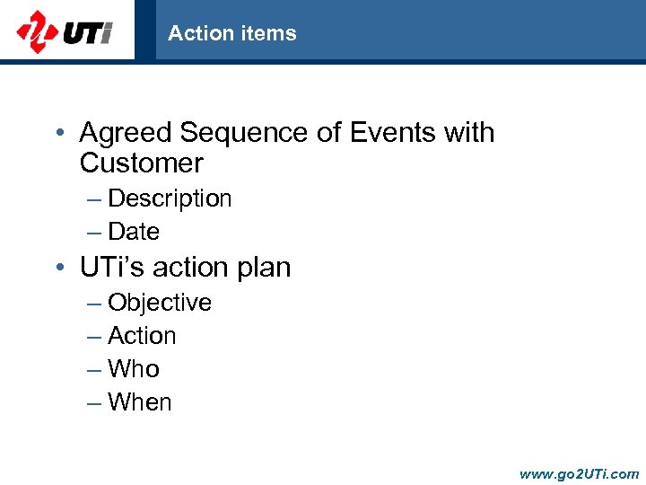 Action items • Agreed Sequence of Events with Customer – Description – Date •