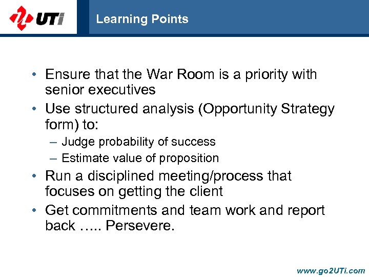 Learning Points • Ensure that the War Room is a priority with senior executives