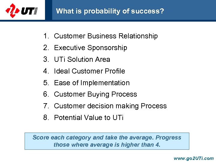 What is probability of success? 1. Customer Business Relationship 2. Executive Sponsorship 3. UTi