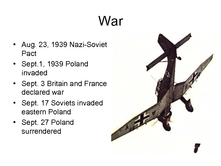 War • Aug. 23, 1939 Nazi-Soviet Pact • Sept. 1, 1939 Poland invaded •