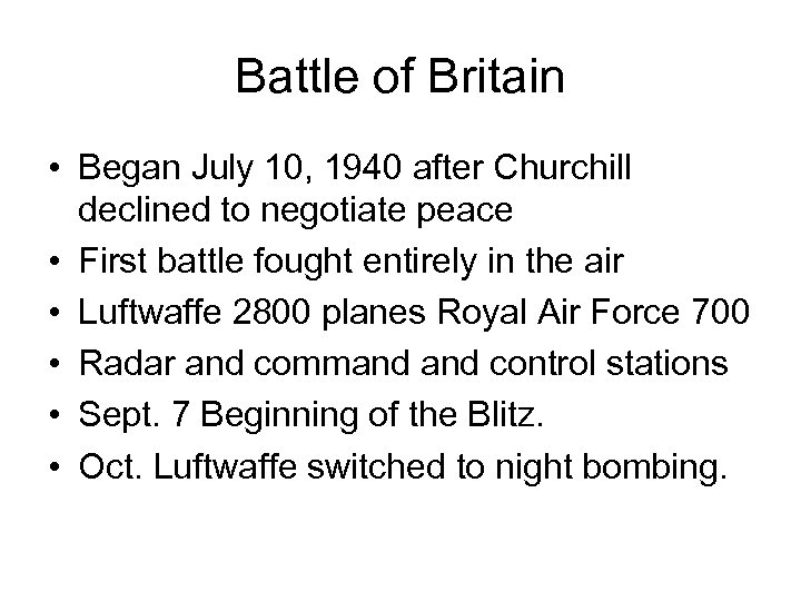 Battle of Britain • Began July 10, 1940 after Churchill declined to negotiate peace