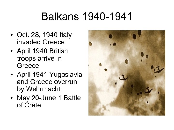 Balkans 1940 -1941 • Oct. 28, 1940 Italy invaded Greece • April 1940 British