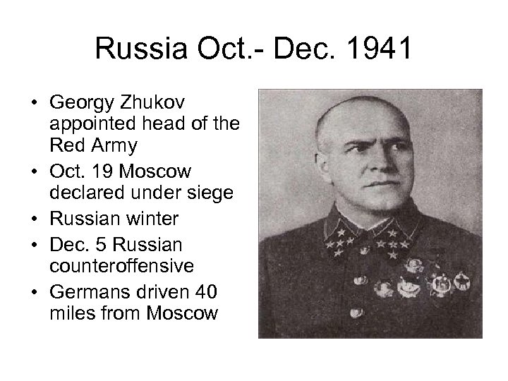 Russia Oct. - Dec. 1941 • Georgy Zhukov appointed head of the Red Army