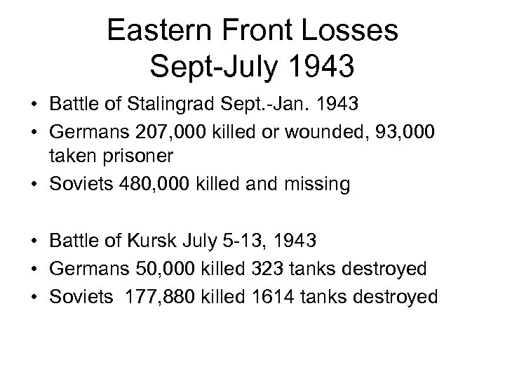 Eastern Front Losses Sept-July 1943 • Battle of Stalingrad Sept. -Jan. 1943 • Germans