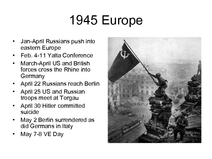 1945 Europe • Jan-April Russians push into eastern Europe • Feb. 4 -11 Yalta