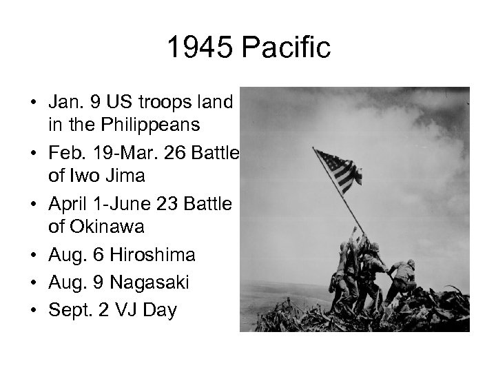 1945 Pacific • Jan. 9 US troops land in the Philippeans • Feb. 19