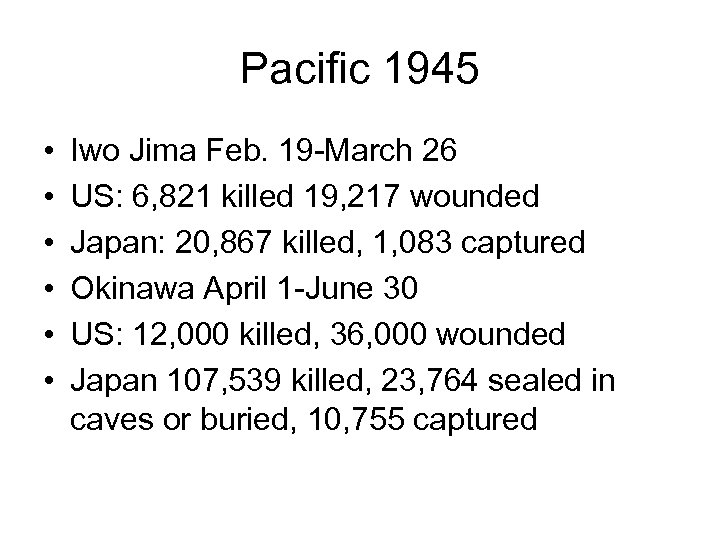 Pacific 1945 • • • Iwo Jima Feb. 19 -March 26 US: 6, 821
