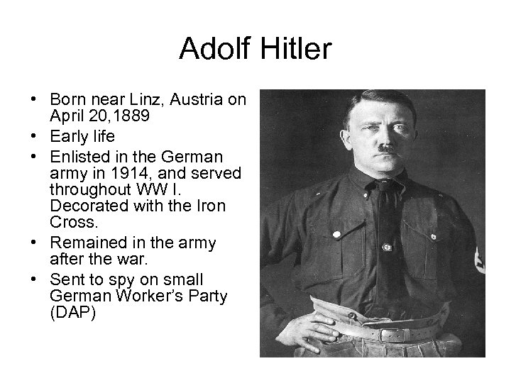 Adolf Hitler • Born near Linz, Austria on April 20, 1889 • Early life