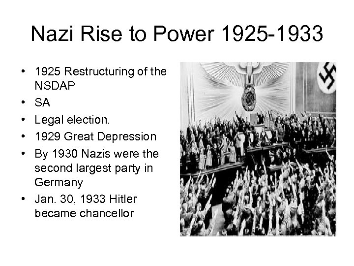 Nazi Rise to Power 1925 -1933 • 1925 Restructuring of the NSDAP • SA