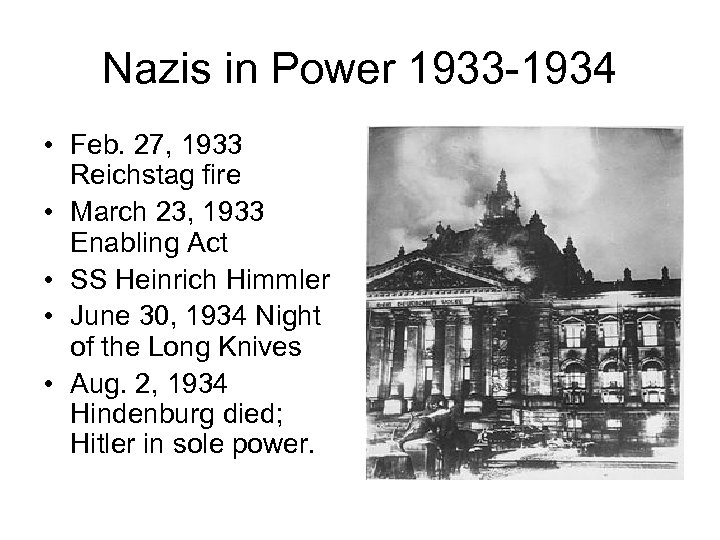 Nazis in Power 1933 -1934 • Feb. 27, 1933 Reichstag fire • March 23,