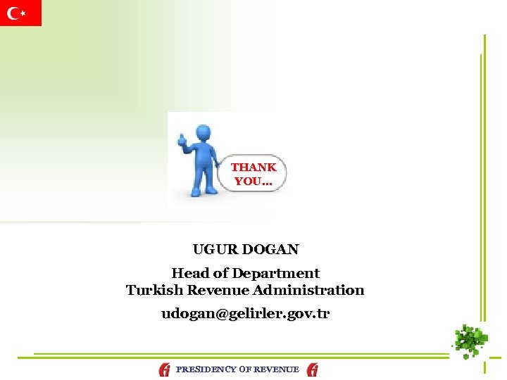 THANK YOU… UGUR DOGAN Head of Department Turkish Revenue Administration udogan@gelirler. gov. tr PRESIDENCY
