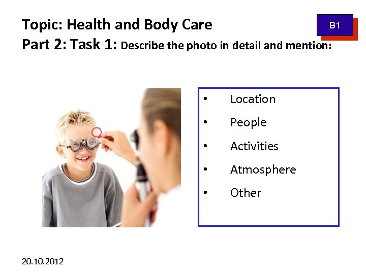 B 1 Topic: Health and Body Care Part 2: Task 1: Describe the photo