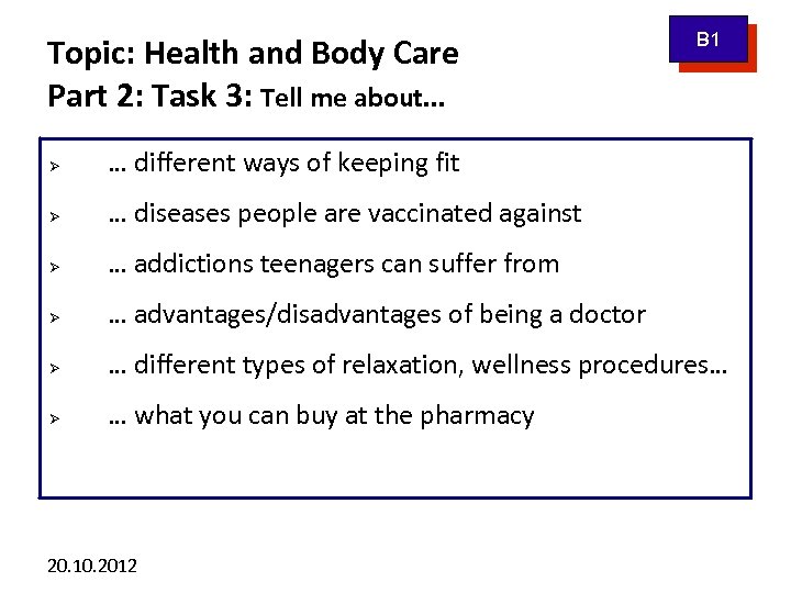 Topic: Health and Body Care Part 2: Task 3: Tell me about. . .