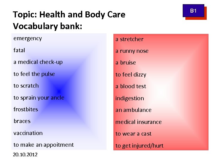 Topic: Health and Body Care Vocabulary bank: emergency a stretcher fatal a runny nose