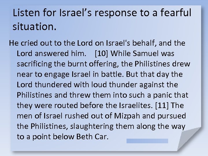 Listen for Israel’s response to a fearful situation. He cried out to the Lord