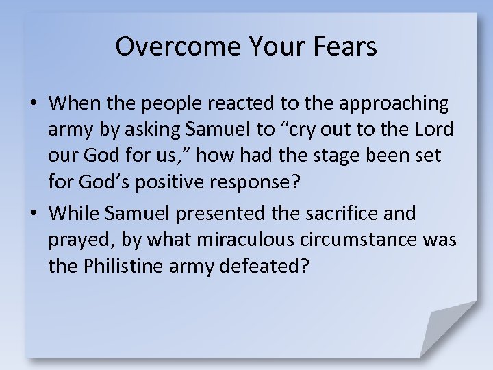 Overcome Your Fears • When the people reacted to the approaching army by asking