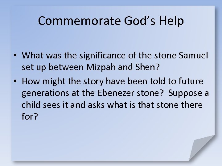 Commemorate God’s Help • What was the significance of the stone Samuel set up