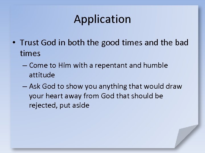 Application • Trust God in both the good times and the bad times –