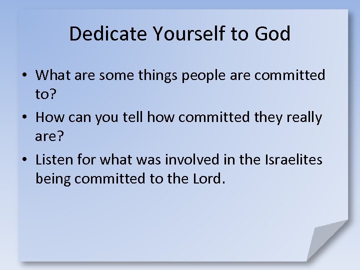 Dedicate Yourself to God • What are some things people are committed to? •