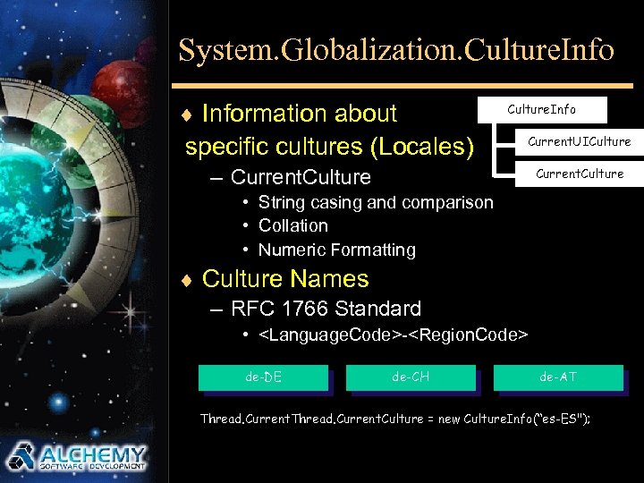 System. Globalization. Culture. Info ¨ Information about specific cultures (Locales) Culture. Info Current. UICulture