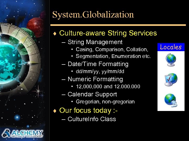 System. Globalization ¨ Culture-aware String Services – String Management • Casing, Comparison, Collation, •