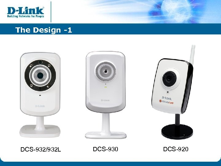 The Design -1 DCS-932/932 L DCS-930 DCS-920 