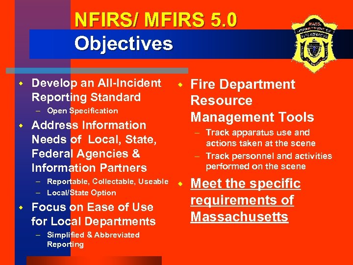 NFIRS/ MFIRS 5. 0 Objectives w Develop an All-Incident Reporting Standard w – Open