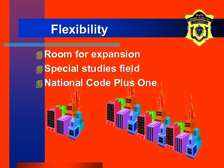 Flexibility 4 Room for expansion 4 Special studies field 4 National Code Plus One