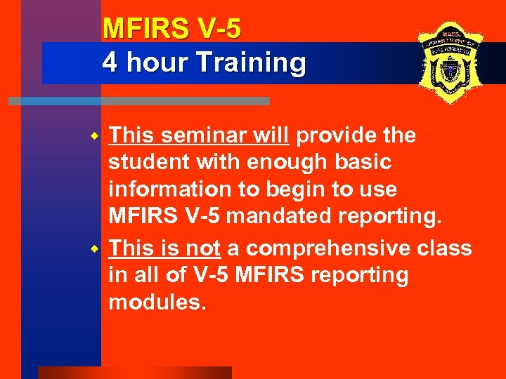 MFIRS V-5 4 hour Training This seminar will provide the student with enough basic
