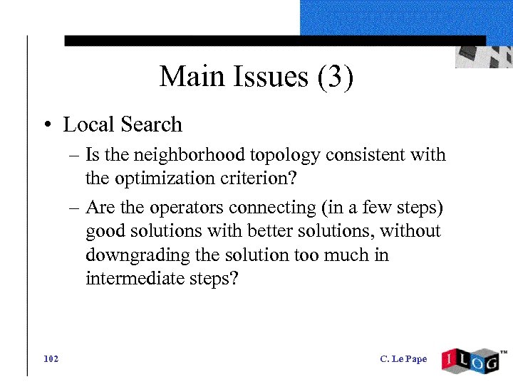 Main Issues (3) • Local Search – Is the neighborhood topology consistent with the