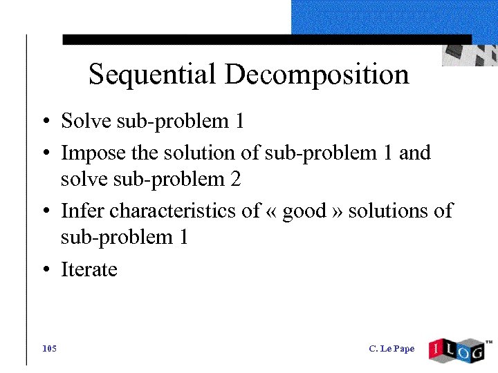 Sequential Decomposition • Solve sub-problem 1 • Impose the solution of sub-problem 1 and