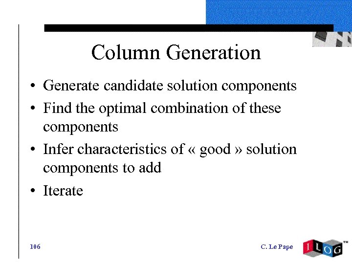 Column Generation • Generate candidate solution components • Find the optimal combination of these