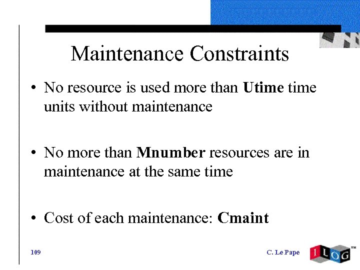 Maintenance Constraints • No resource is used more than Utime units without maintenance •