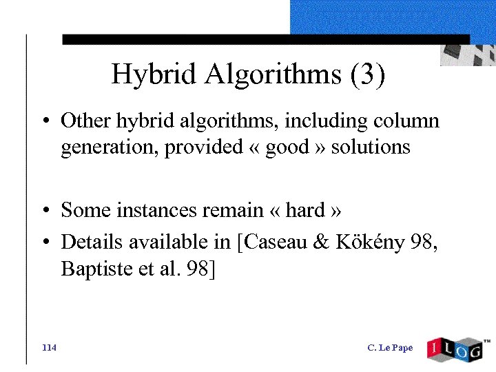 Hybrid Algorithms (3) • Other hybrid algorithms, including column generation, provided « good »