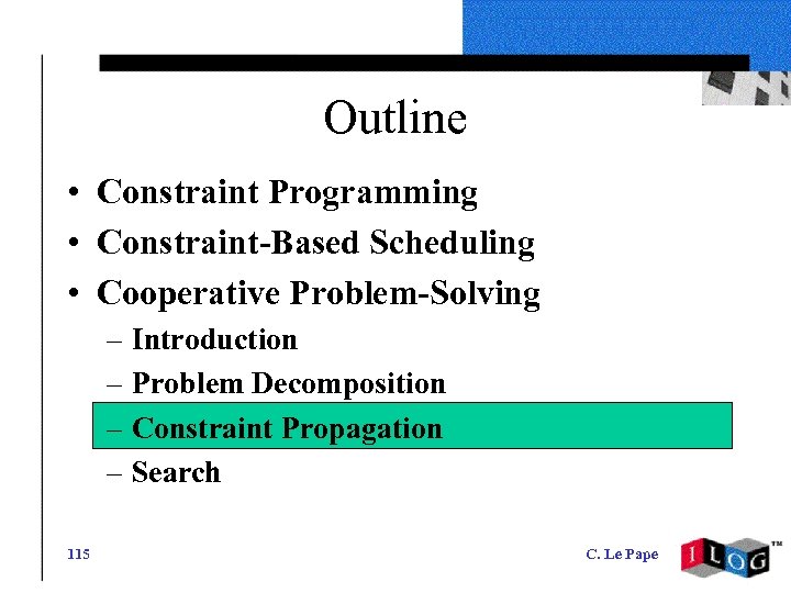 Outline • Constraint Programming • Constraint-Based Scheduling • Cooperative Problem-Solving – Introduction – Problem