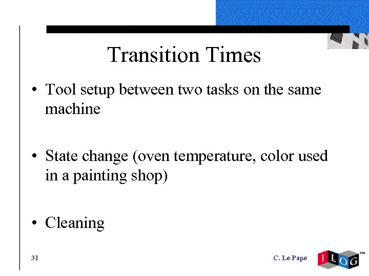 Transition Times • Tool setup between two tasks on the same machine • State