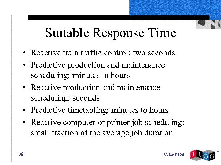 Suitable Response Time • Reactive train traffic control: two seconds • Predictive production and