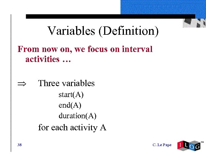 Variables (Definition) From now on, we focus on interval activities … Three variables start(A)