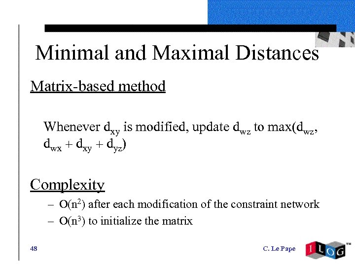 Minimal and Maximal Distances Matrix-based method Whenever dxy is modified, update dwz to max(dwz,