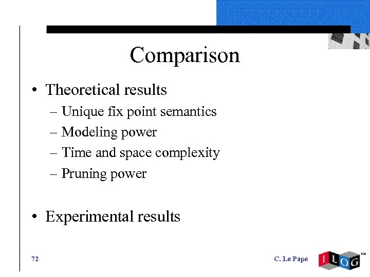 Comparison • Theoretical results – Unique fix point semantics – Modeling power – Time